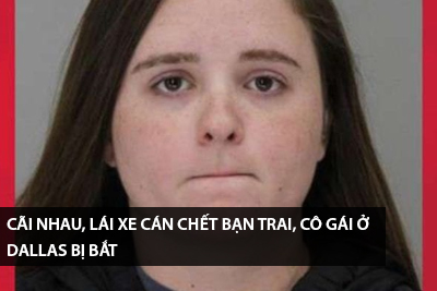 cai-nhau-lai-xe-can-chet-ban-trai-co-gai-o-dallas-bi-bat