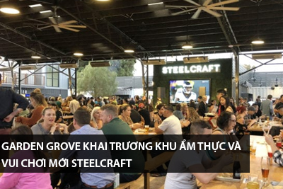 garden-grove-khai-truong-khu-am-thuc-va-vui-choi-moi-steelcraft